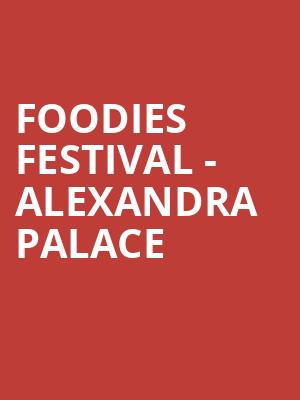 Foodies Festival - Alexandra Palace at Alexandra Palace
